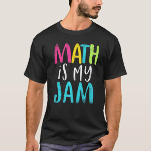math is my jam Math Teacher teacher team math T-Shirt