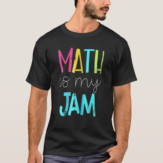 Math Is My Jam  Math Teacher  Teacher Team  Math T-Shirt (Front)