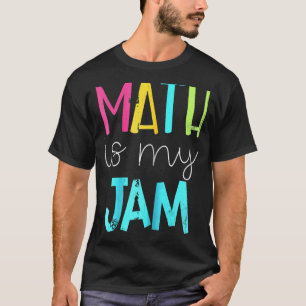 Math Is My Jam Math Teacher Teacher Team Math T-Shirt
