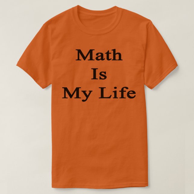 Math Is My Life  T-Shirt (Design Front)