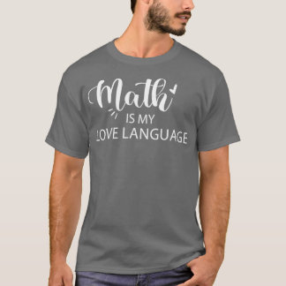 Math is my love language language lovers best gift T-Shirt