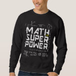 Math Is My Super Power Mathematics Science Technol Sweatshirt<br><div class="desc">Math Is My Super Power Mathematics Science Technology.</div>