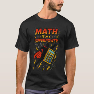 Math is My Superpower Fun Back to School Teacher S T-Shirt