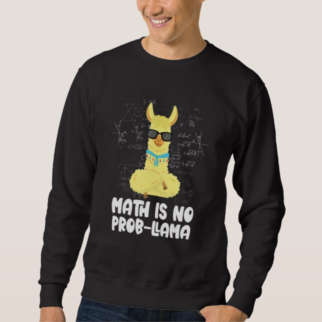 Math Is No Prob Llama Animal Alpaca Mathematician  Sweatshirt (Front)