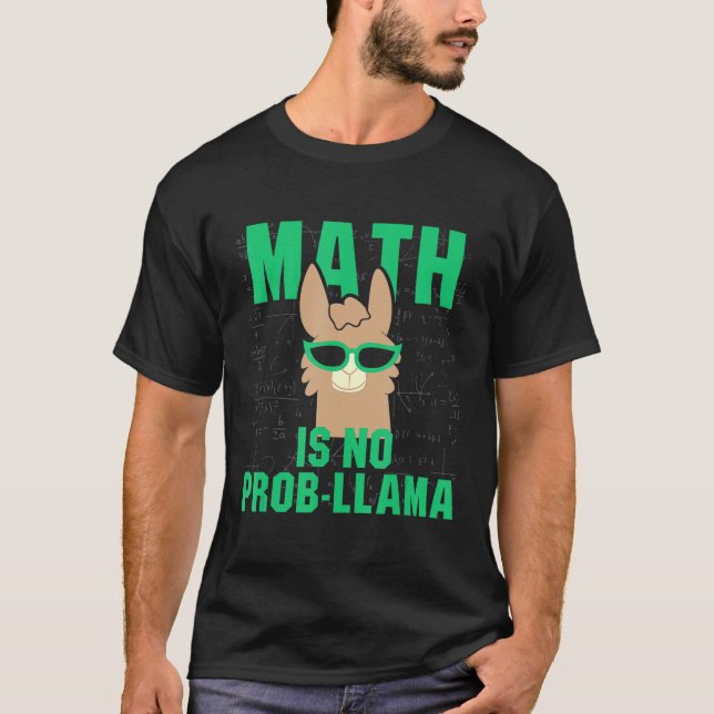 Math Is No Prob LLama Fun Problem Llama Pun Teache T-Shirt (Front)
