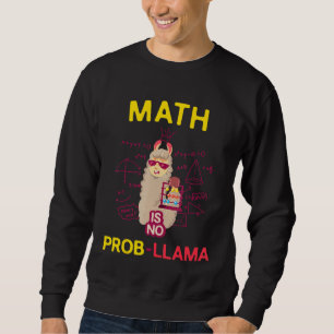Math is No Prob Llama   Math Lovers and Llama Sweatshirt