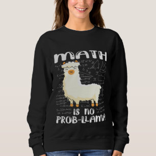 Math Is No Prob Llama  Math Pun Design Sweatshirt