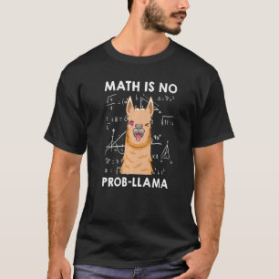 Math is no Prob llama Mathematician Maths teacher  T-Shirt
