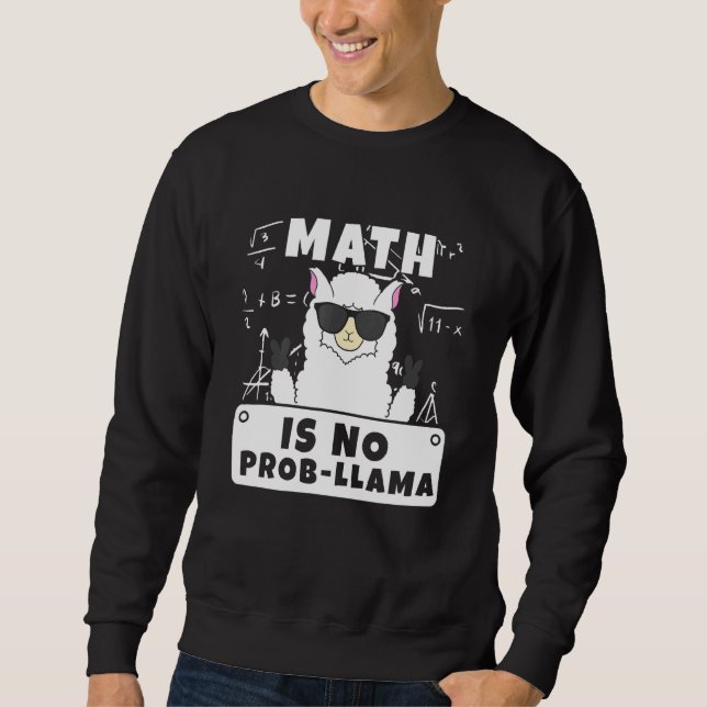 Math Is No Prob Llama Mathematics Math Sweatshirt (Front)