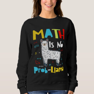 Math is No Prob Llama Primary School Math Llama T Sweatshirt