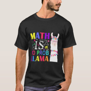Math Is No Prob-Llama Teacher Student First Day Of T-Shirt