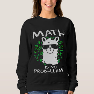 Math Is No Prob Llama Teachers and Students Sweatshirt