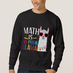 Math Is No Probllama Quote Science Teacher Sweatshirt
