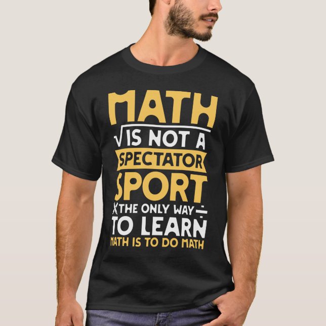 Math Is Not A Spectator Sport - Funny Math Teacher T-Shirt (Front)