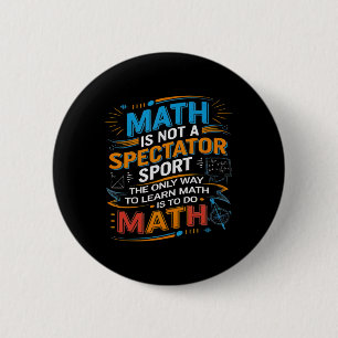 Math Is Not A Spectator Sport Math Teacher Back To 6 Cm Round Badge