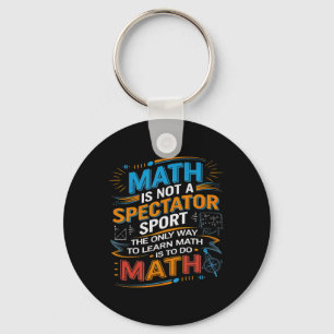 Math Is Not A Spectator Sport Math Teacher Back To Key Ring
