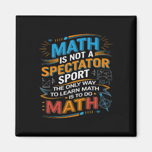 Math Is Not A Spectator Sport Math Teacher Back To Magnet