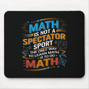 Math Is Not A Spectator Sport Math Teacher Back To Mouse Pad