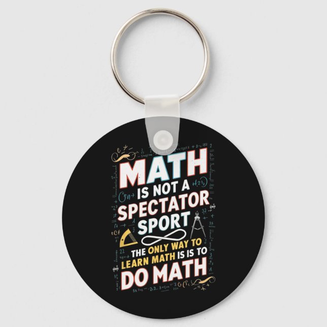 Math Is Not A Spectator Sport Mathematician Math T Key Ring (Front)