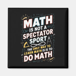 Math Is Not A Spectator Sport Mathematician Math T Magnet