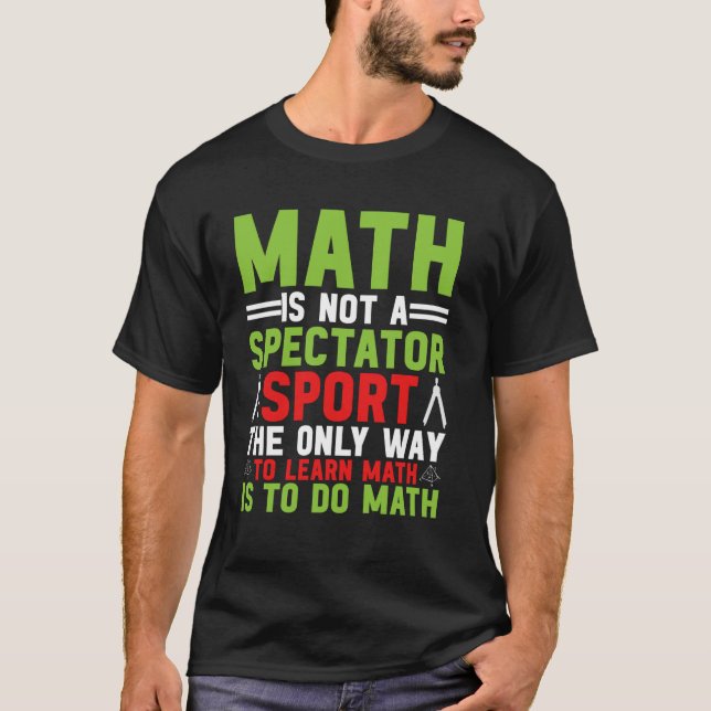 Math Is Not A Spectator Sport Mathematician Math T T-Shirt (Front)