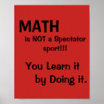 Math is not a spectator sport poster<br><div class="desc">Customise this Math poster to fit your students' needs.  Math is learned  best by doing,  not by watching.</div>