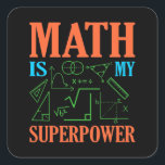 Math Is Superpower Teacher Mathematics Maths Square Sticker<br><div class="desc">This graphic idea is for math lovers. This funny graphic / quote clothing makes all math teachers happy.</div>