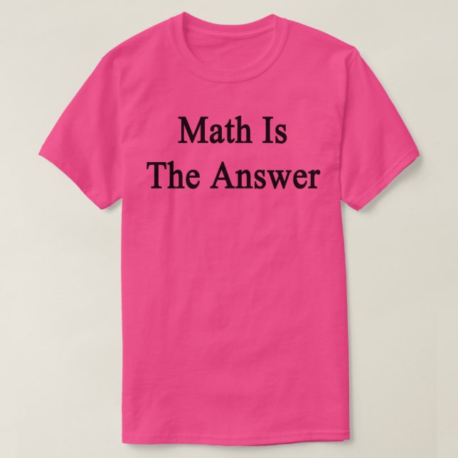 Math Is The Answer  T-Shirt (Design Front)