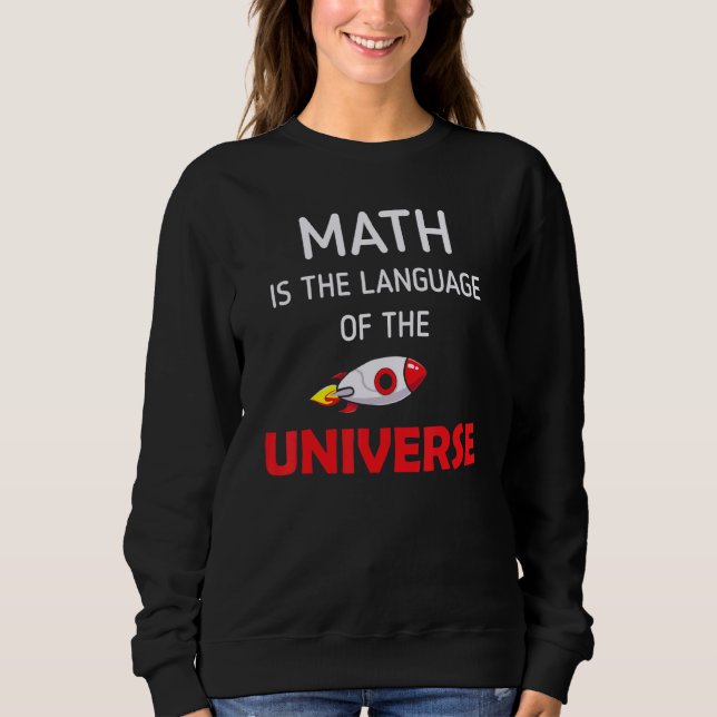 Math Is The Language Of The Universe Rocket Ship M Sweatshirt (Front)