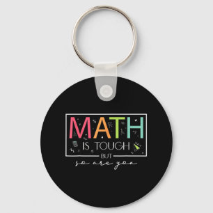 Math Is Tough But So Are You Back To School Math T Key Ring