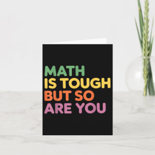 Math Is Tough But So Are You, Math Teacher  Card