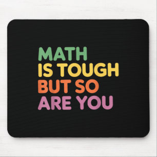 Math Is Tough But So Are You, Math Teacher Mouse Pad
