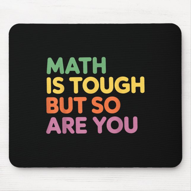 Math Is Tough But So Are You, Math Teacher  Mouse Pad (Front)