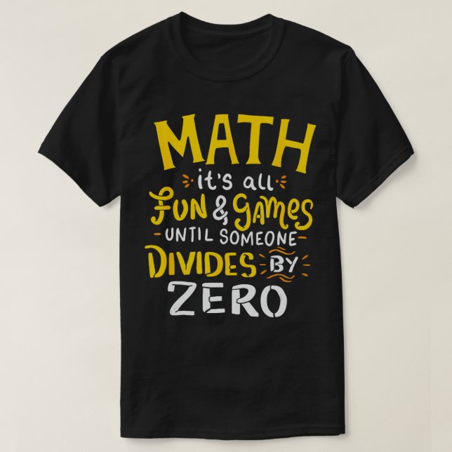 Math Its all Fun and Games until Someone Divides B T-Shirt (Design Front)
