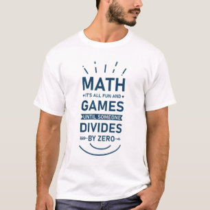 Math It's all fun and Games until Someone Divides T-Shirt