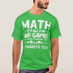 Math Itx27s All Fun And Games Math Mathmatics T-Shirt