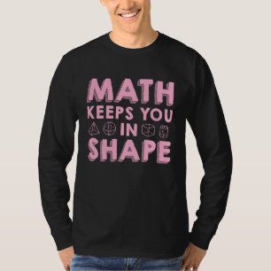 Math Keeps You In Shape  Funny Math Teacher Fun Ma T-Shirt