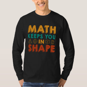 Math Keeps You In Shape Funny Math Teacher Fun Ma T-Shirt