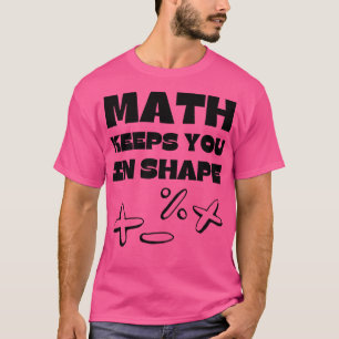 Math Keeps You In Shape Funny Math Teacher T-Shirt