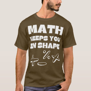 Math Keeps You In Shape Funny Math Teacher Workout T-Shirt