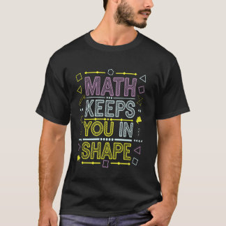 Math Keeps You In Shape, Math Teacher Funny Workou T-Shirt