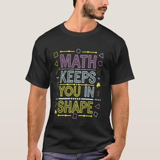 Math Keeps You In Shape, Math Teacher Funny Workou T-Shirt (Front)