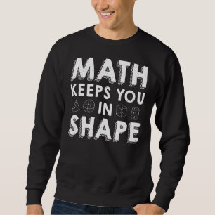 Math Keeps You In Shape  Math Teacher Pun Sweatshirt