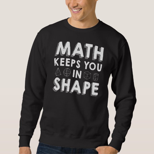 Math Keeps You In Shape  Math Teacher Pun Sweatshirt (Front)
