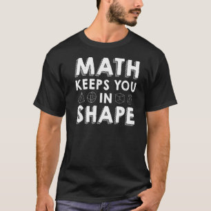 Math Keeps You In Shape  Math Teacher Pun T-Shirt