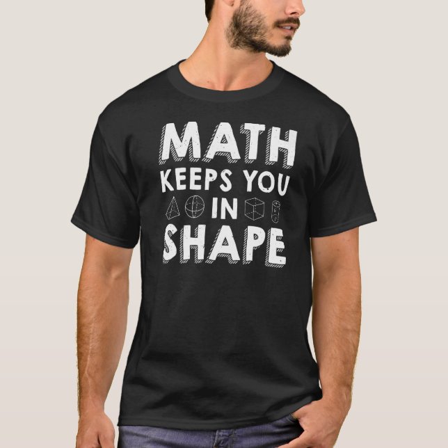 Math Keeps You In Shape  Math Teacher Pun T-Shirt (Front)