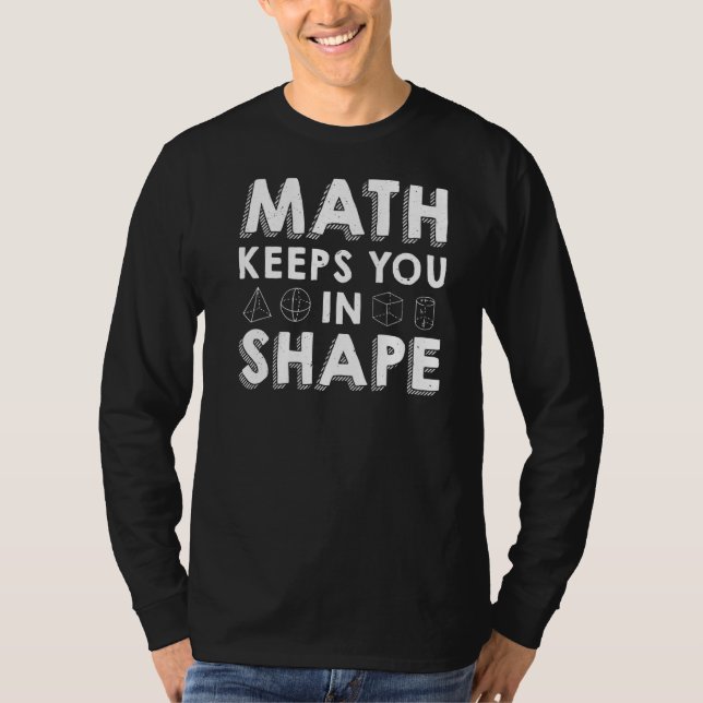 Math Keeps You In Shape  Math Teacher Pun T-Shirt (Front)