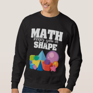Math Keeps You In Shape Positive Message Mathemati Sweatshirt