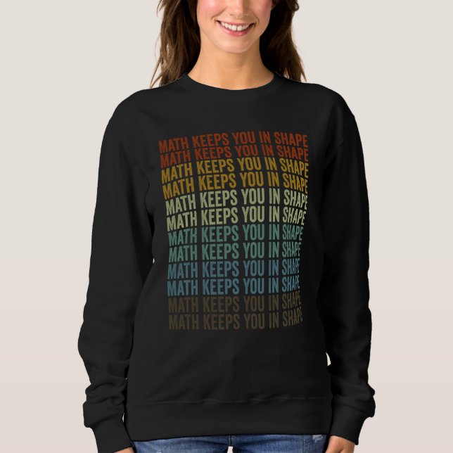 Math Keeps You In Shape Teacher Job Teaching Sweatshirt (Front)