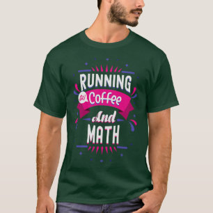 Math Lover Gift Running On Coffee And Math 1  (2) T-Shirt